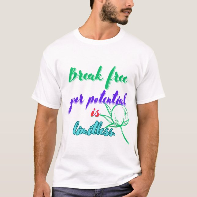 Break frei Ihr Potenzial ist grenzenlos. T-Shirt (Vorderseite)