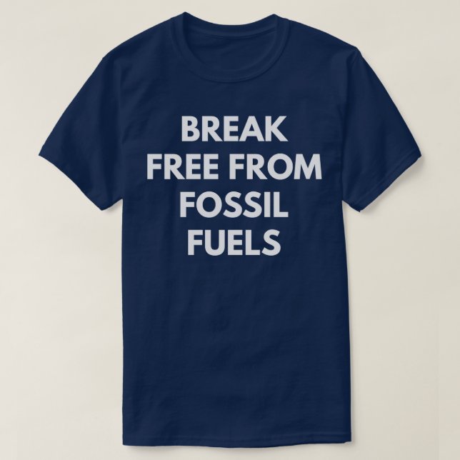 Break frei von fossilen Brennstoffen T-Shirt (Design vorne)