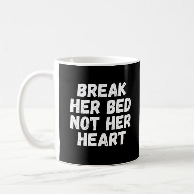 Break her bed not her heart kaffeetasse (Links)