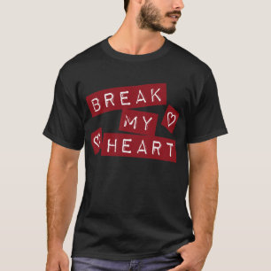 Break mein Herz T-Shirt
