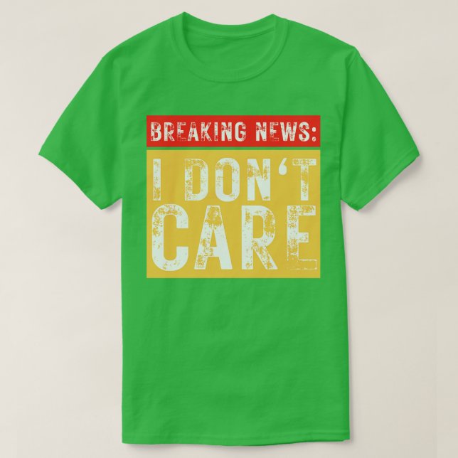 Break News I Dont Care Funny Sarcastic 3 T-Shirt (Design vorne)