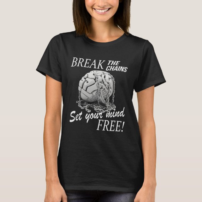 Break The Chains Set Your Mind Free Mental Health  T-Shirt (Vorderseite)
