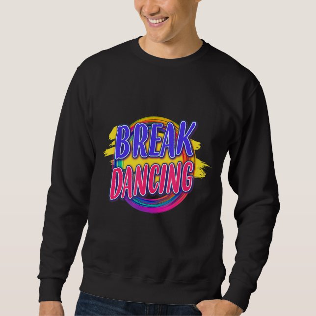 Breakdance Break Dance Redewendungen Graphic Sweatshirt (Vorderseite)