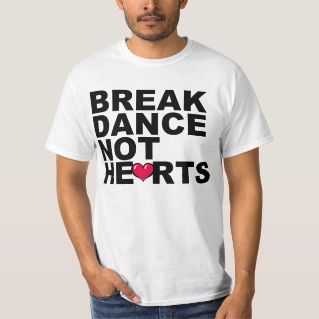 Breakdance, nicht Herzen T-Shirt (Vorderseite)