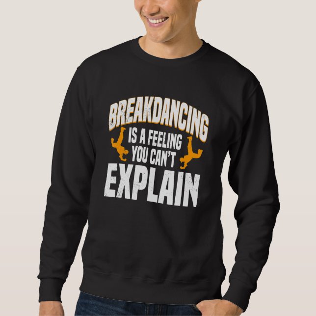 Breakdancing Breaker Breaking Feeling You Can't Ex Sweatshirt (Vorderseite)