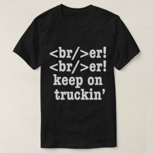 Breaker! behalt auf Truckin' // HTML Code T-Shirt