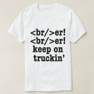 breaker! breaker! weiterfahren // HTML Code T-Shirt