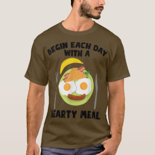 Breakfast - Begin Each Day With A Hearty Meal - Br T-Shirt