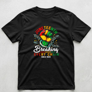 Breaking Every Chain Seit 1865 Juneteenth Schwarz T-Shirt