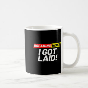Breaking News Es Ist Mir Egal Ich Hatte Sex Bin Ke Kaffeetasse