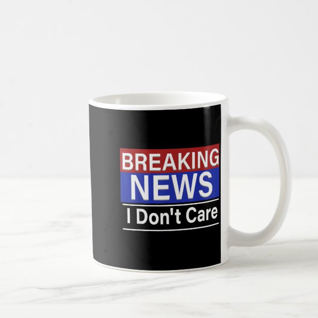 Breaking News I Don't Care Funny Sarcasm Humor Tv  Kaffeetasse (Rechts)