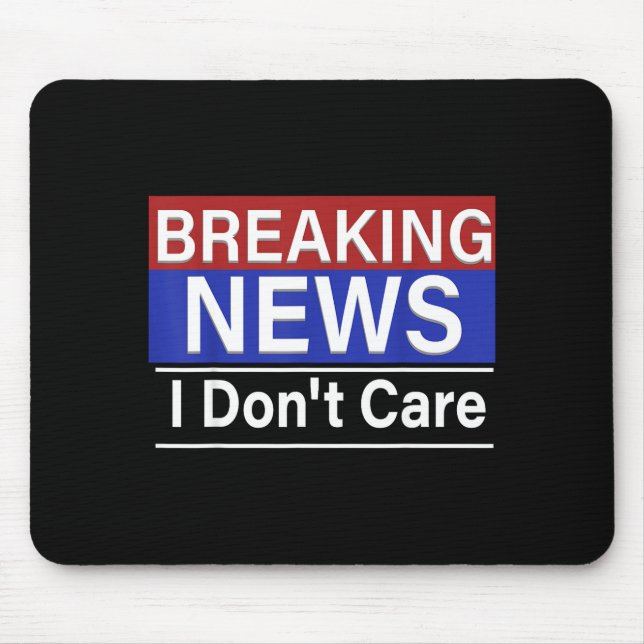 Breaking News I Don't Care Funny Sarcasm Humor Tv  Mousepad (Vorne)