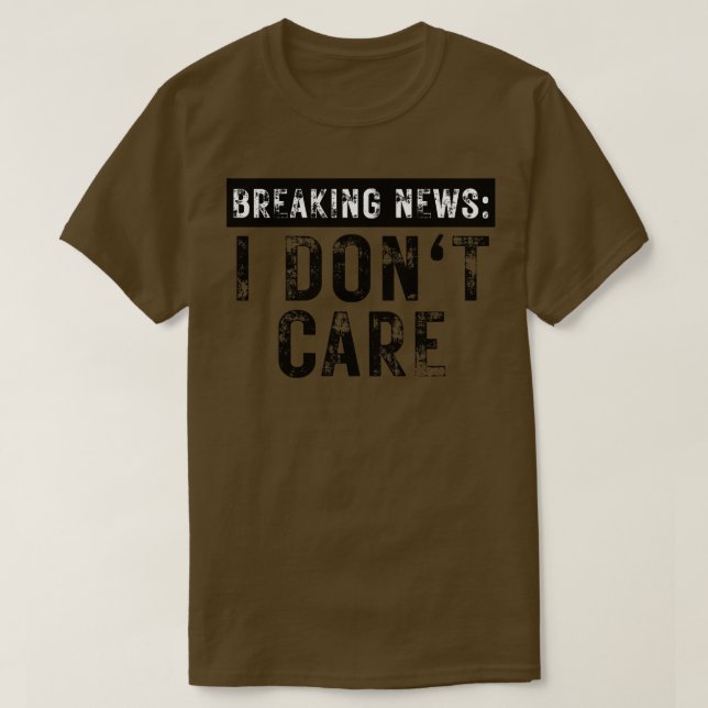 Breaking News I Dont e Funny Sarcastic 5 T-Shirt (Design vorne)