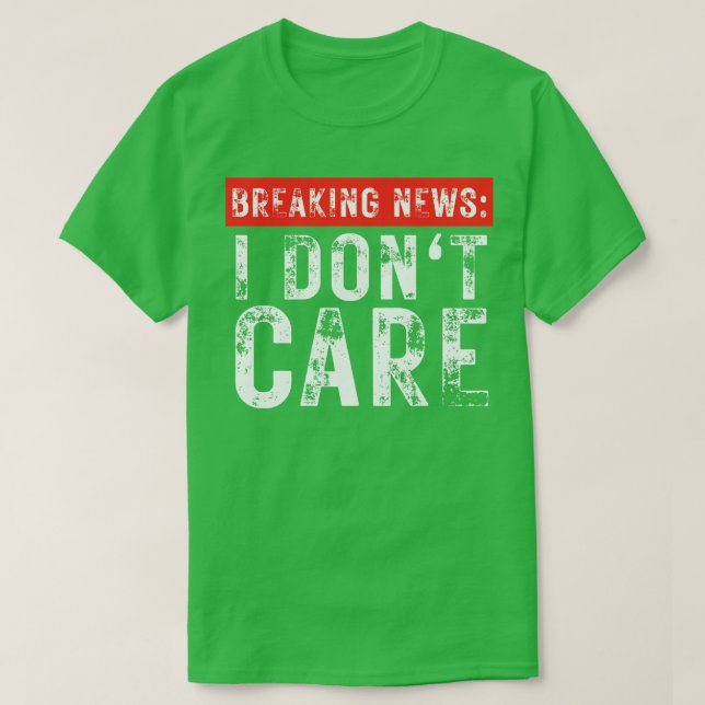 Breaking News I Dont e Funny Sarcastic 6 T-Shirt (Design vorne)