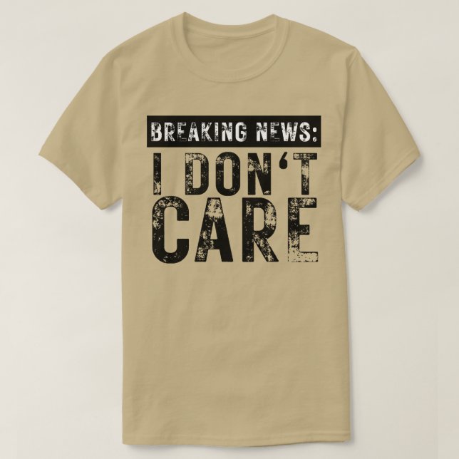 Breaking News I Dont e Funny Sarcastic 8 T-Shirt (Design vorne)