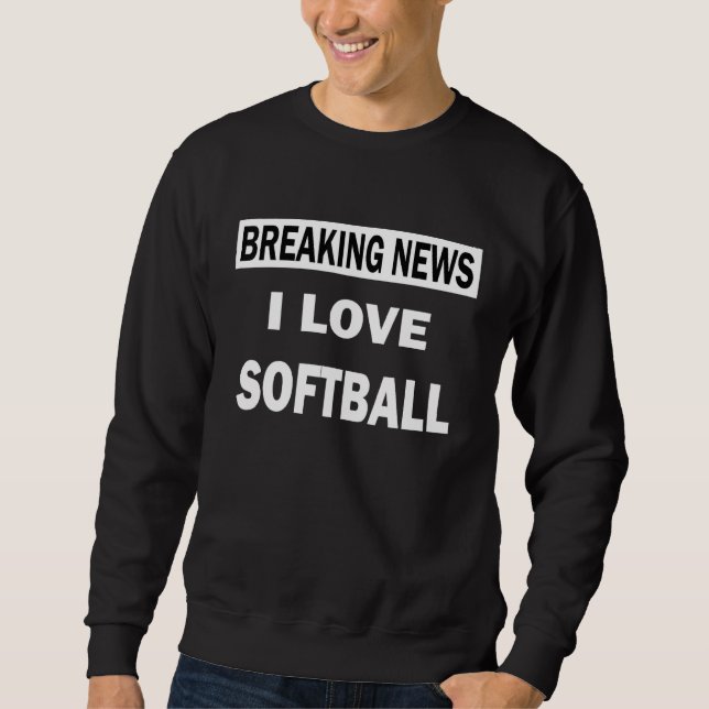 Breaking News I Liebe Softball Sweatshirt (Vorderseite)