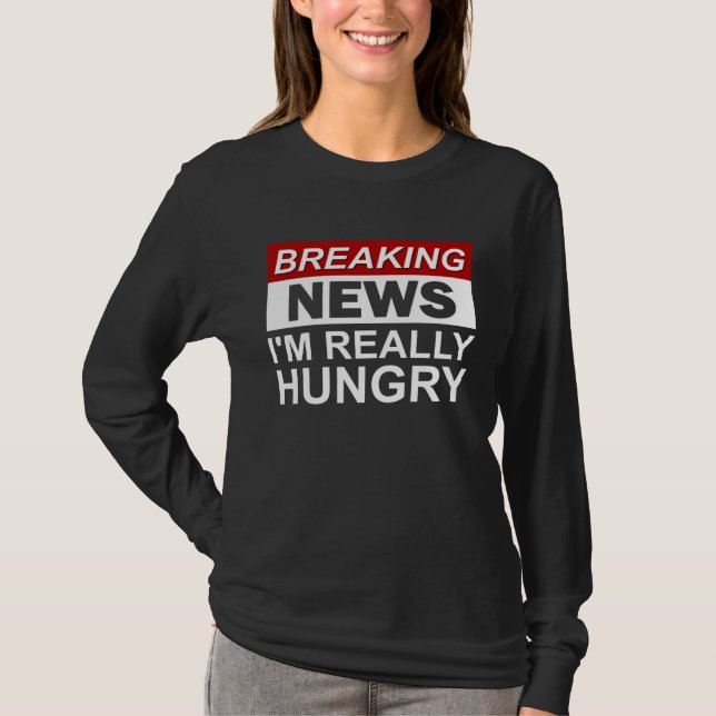 Breaking News I m Really Hungry  Foodie Food T-Shirt (Vorderseite)