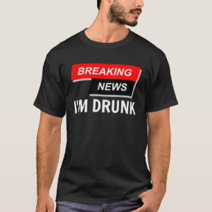 Breaking News Ich bin Betrunken Trinken Bier Party T-Shirt