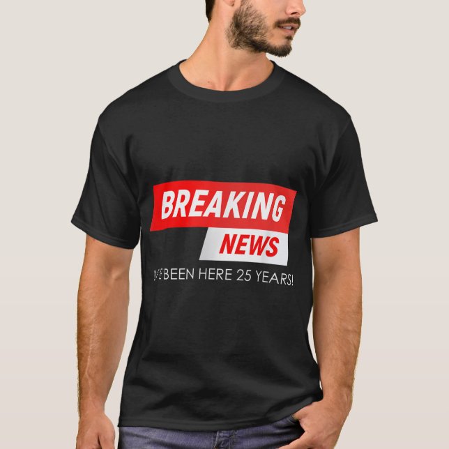 Breaking News Ich bin hier 25 Jahre arbeiten Anniv T-Shirt (Vorderseite)