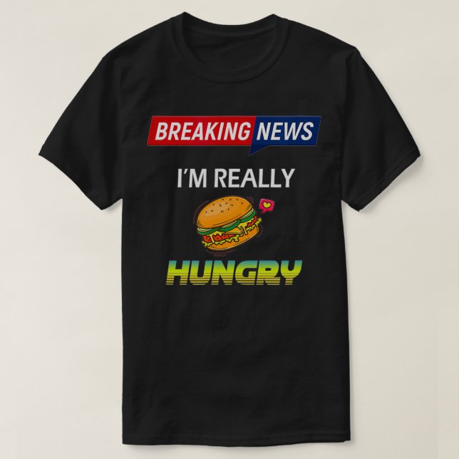 Breaking News Ich bin wirklich Hunger immer Hunger T-Shirt (Design vorne)