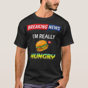 Breaking News Ich bin wirklich Hunger immer Hunger T-Shirt