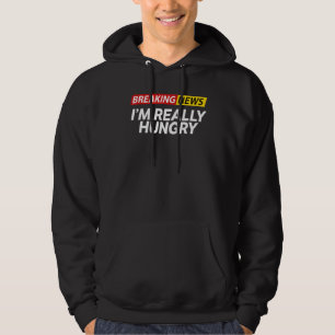 Breaking News Ich bin wirklich hungrig immer Hungr Hoodie