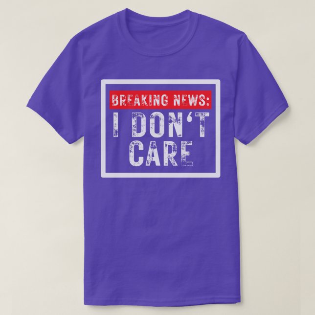 Breaking News ich Dont Care Funny Sarcastic 20 T-Shirt (Design vorne)