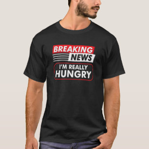 Breaking News Ich habe wirklich Hunger Essen T-Shirt