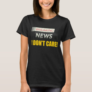 Breaking News Ich kümmere mich nicht um nicht inte T-Shirt