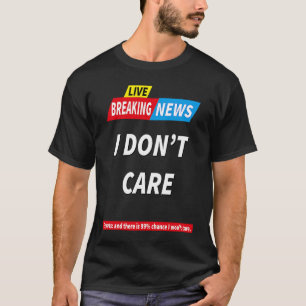 Breaking News Ist mir egal 99 Chance Ist mir egal T-Shirt