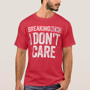 Breaking News Ist Mir Egal lustig T-Shirt