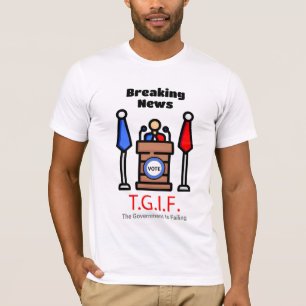 Breaking News T.G.I.F. Die Regierung Versage T-Shirt
