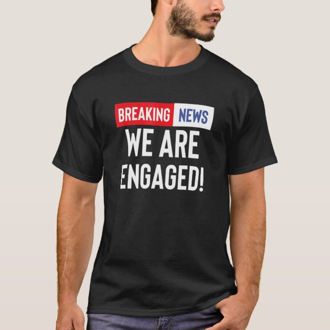 Breaking News We Are Engaged Engagement Announceme T-Shirt (Vorderseite)