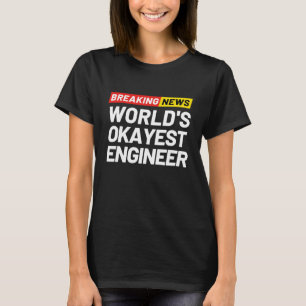 Breaking News Weltweit Okayester Ingenieur Bedeutu T-Shirt