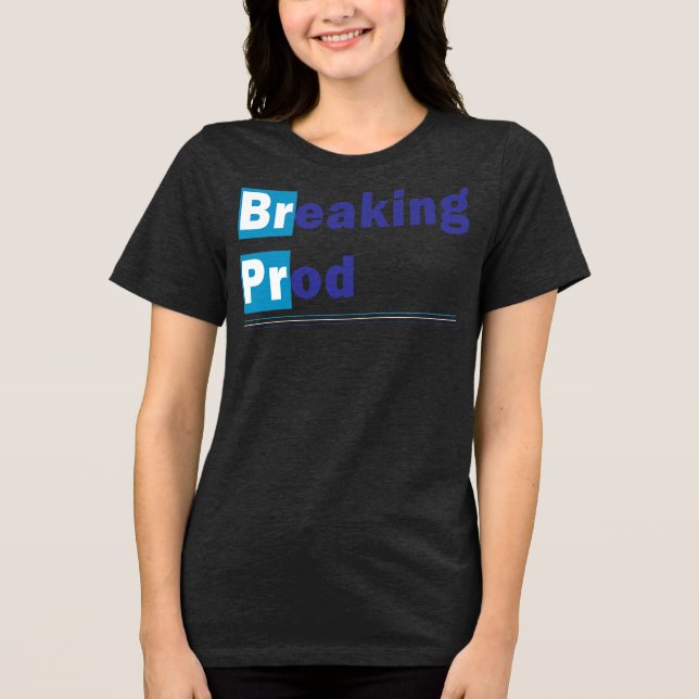 Breaking prod Meme Funny Tri-Blend Shirt (Vorderseite)