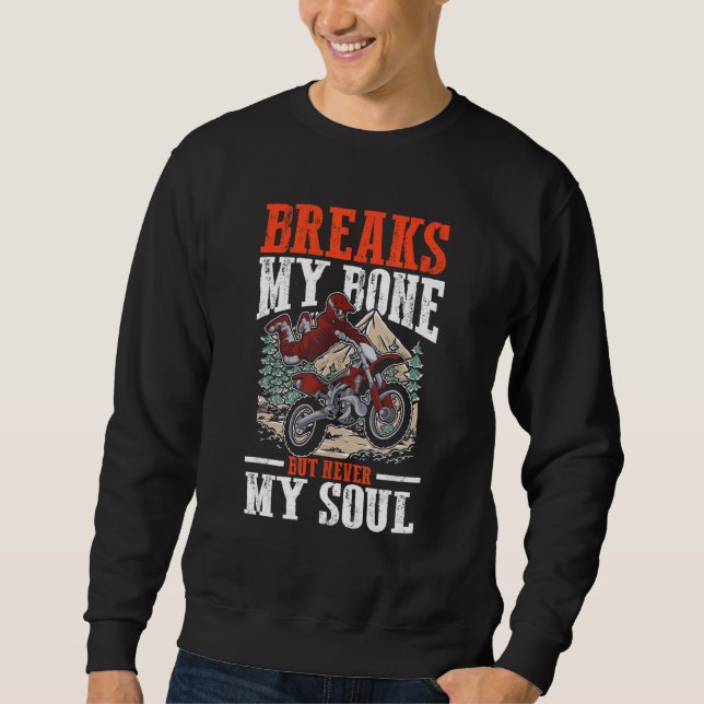 Breaks My Bone But Never My Soul for Dirt Biker Mo Sweatshirt (Vorderseite)