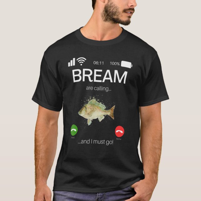 Bream Are Calling And I Must Go Game Fishing T-Shirt (Vorderseite)