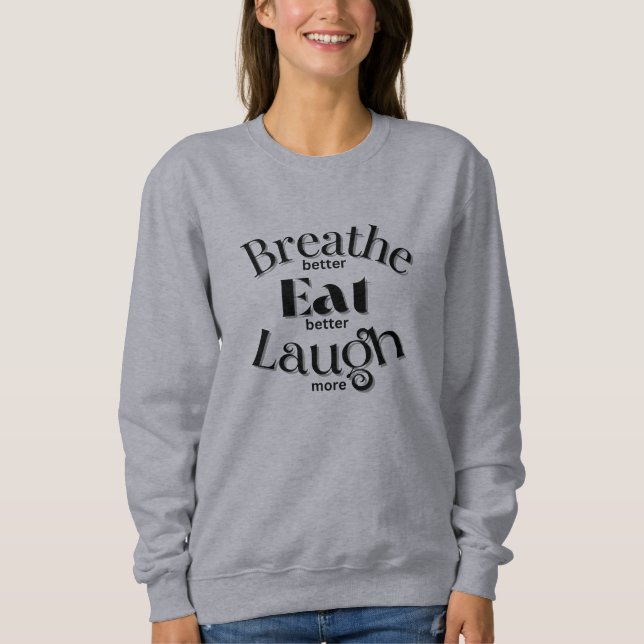 "Breathe besser, essen besser, lachen mehr" Word T Sweatshirt (Vorderseite)
