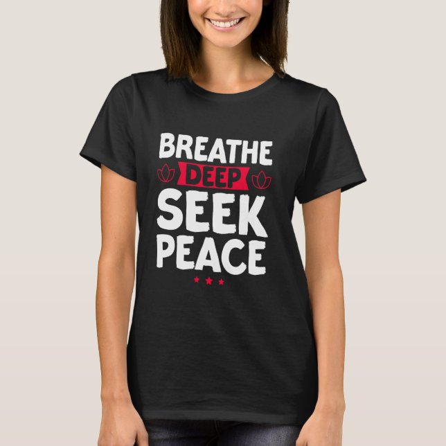 Breathe Deep Seek Peace Meditation T-Shirt (Vorderseite)