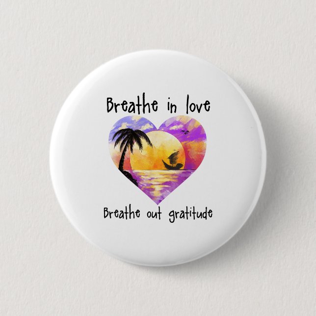 Breathe In Love Breathe Out Gratitude Sitive Motiv Button (Vorderseite)