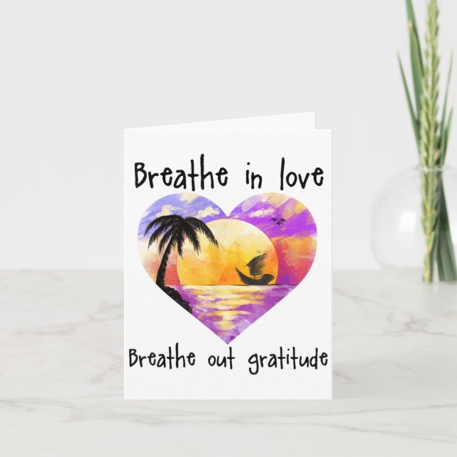 Breathe In Love Breathe Out Gratitude Sitive Motiv Karte (Vorderseite)