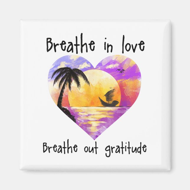 Breathe In Love Breathe Out Gratitude Sitive Motiv Magnet (Vorne)