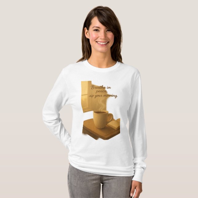 Breathe In Peace,Sip Your Morning Cozy Coffee Art T-Shirt (Vorne ganz)