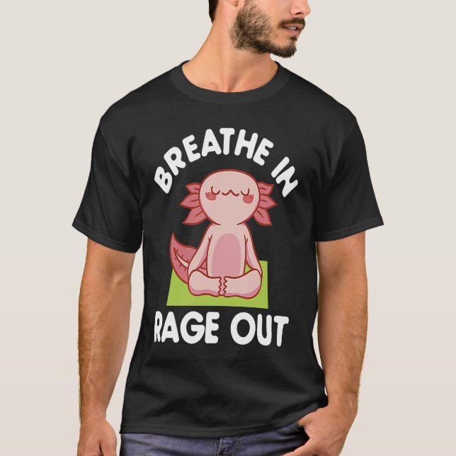 Breathe In Rage Out Axolotl  Meditation Yoga T-Shirt (Vorderseite)