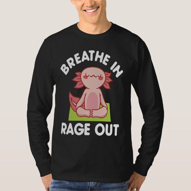 Breathe In Rage Out Axolotl  Meditation Yoga T-Shirt (Vorderseite)