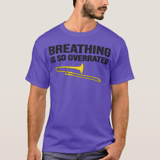Breathing is so overrated Marching Band Funnyrom g T-Shirt