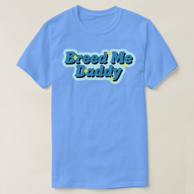 Breed Me Daddy T-Shirt (Design vorne)