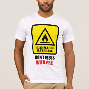 Brennbares Material - Spiel nicht mit dem Feuer! T-Shirt