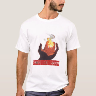 Brenne es nieder T-Shirt