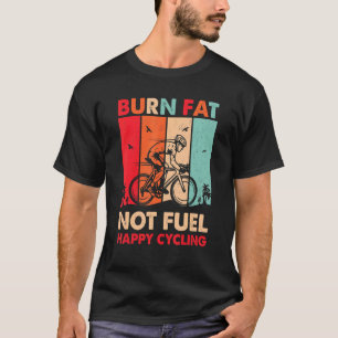 Brennen Fett nicht treiben glücklichen Fahrrad Ret T-Shirt